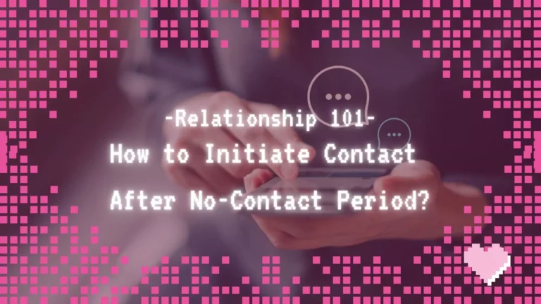 Relationship 101 : How to Initiate Contact After No-Contact Period?